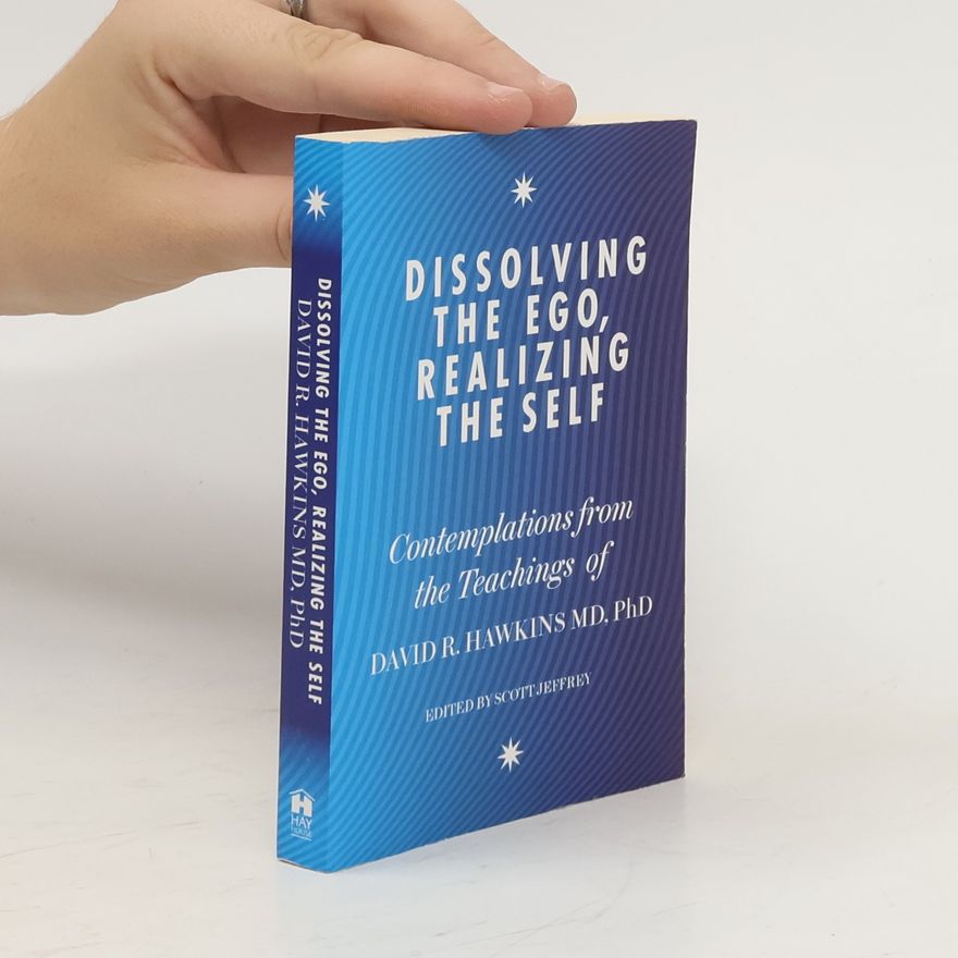 David R. Hawkins Dissolving the Ego, Realizing the Self