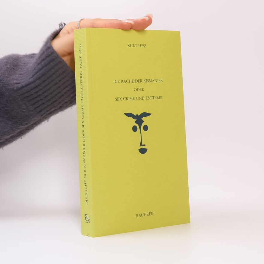 Kurt Hess Die Rache der Kismanier, oder, Sex crime und Esoterik