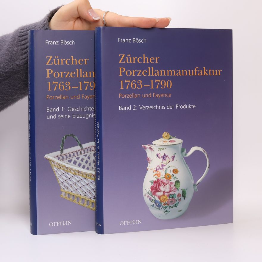 Franz Bösch  Zürcher Porzellanmanufaktur 1763-1790. Band 1 & 2