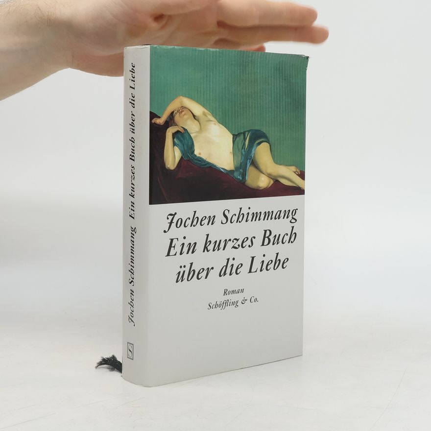 Jochen Schimmang Ein kurzes Buch über die Liebe