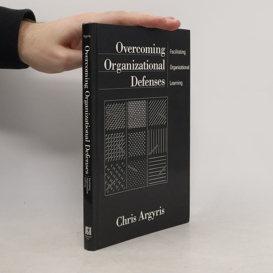 Chris Argyris Overcoming Organizational Defenses