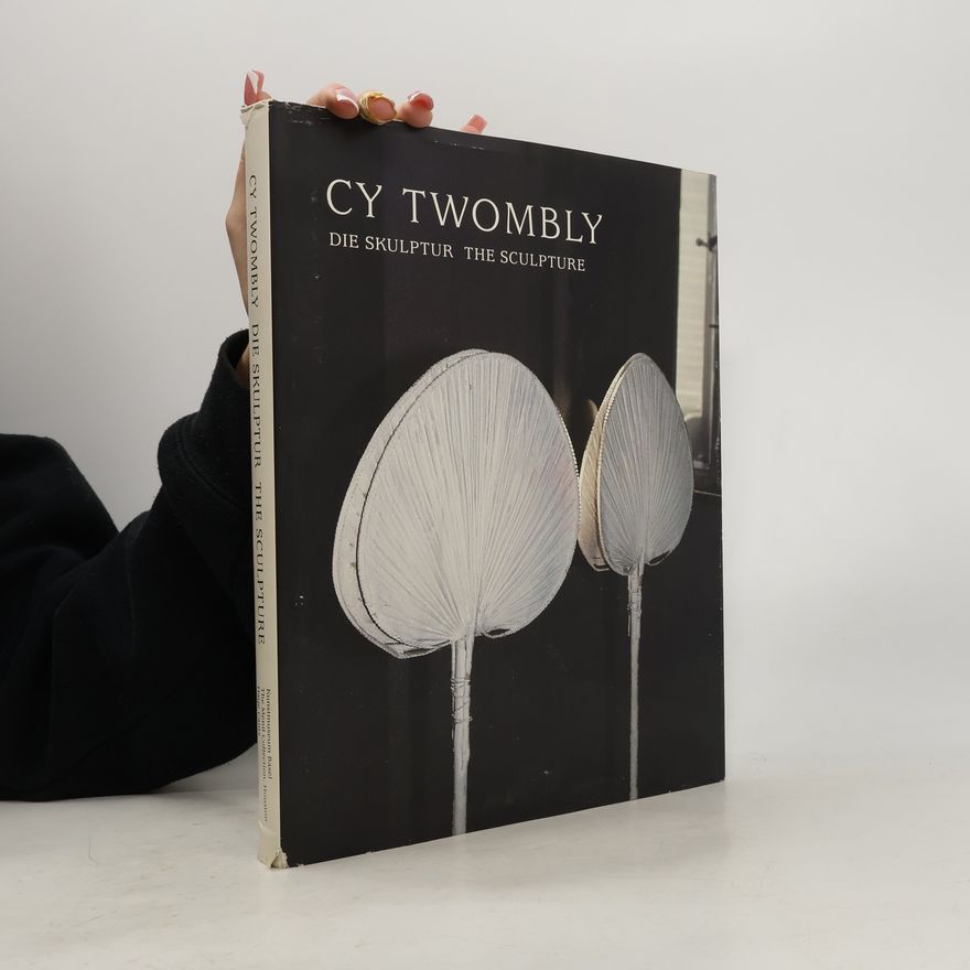 Cy Twombly Cy Twombly - Die Skulptur - The sculpture