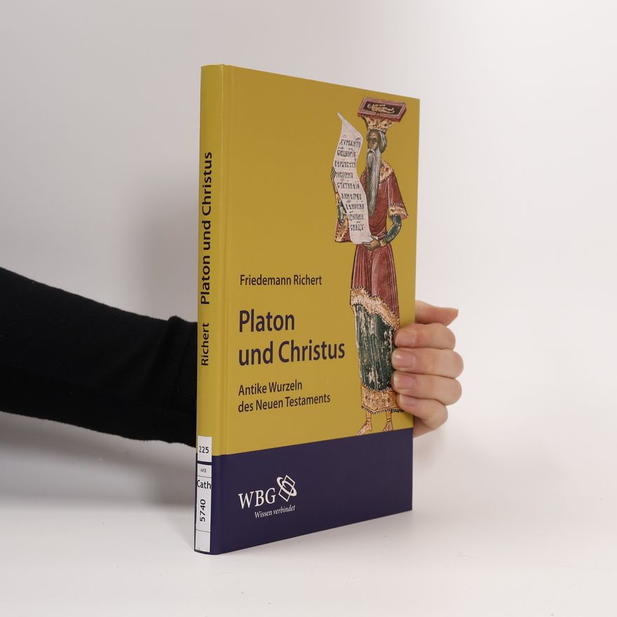 Friedemann Richert Platon und Christus. Antike Wurzeln des Neuen Testaments