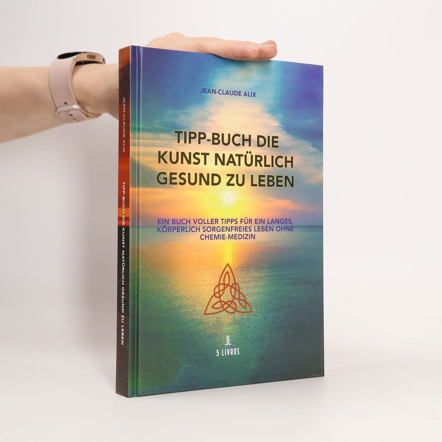 Jean Claude Alix Tipp-Buch die Kunst natürlich gesund zu leben