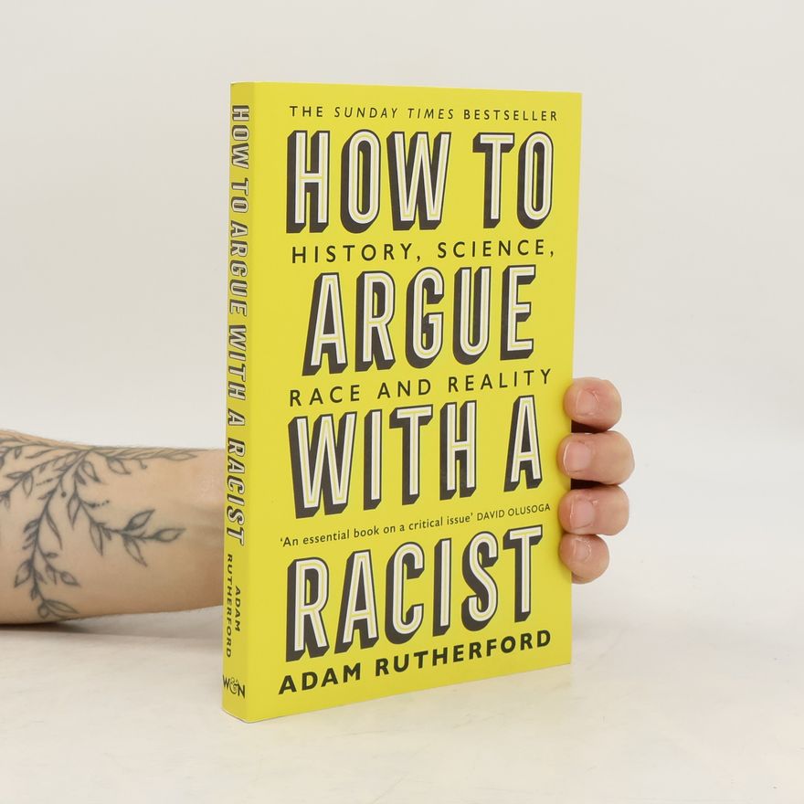 Adam Rutherford How to Argue With a Racist