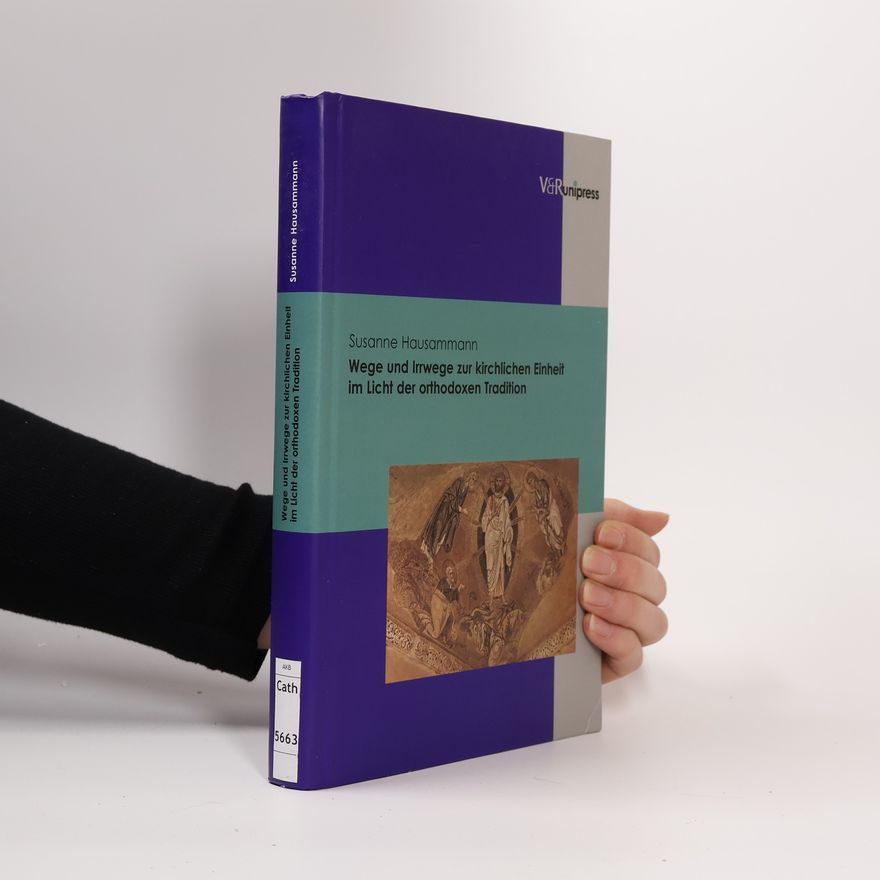 Susanne Hausammann Wege und Irrwege zur kirchlichen Einheit im Licht der orthodoxen Tradition