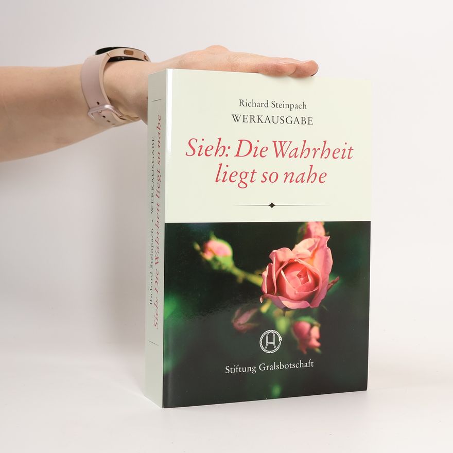 Richard Steinpach Sieh: die Wahrheit liegt so nahe