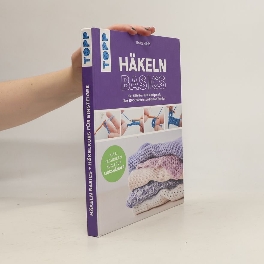Beate Hilbig Häkeln basics - Alle Techniken auch für Linkshänder!