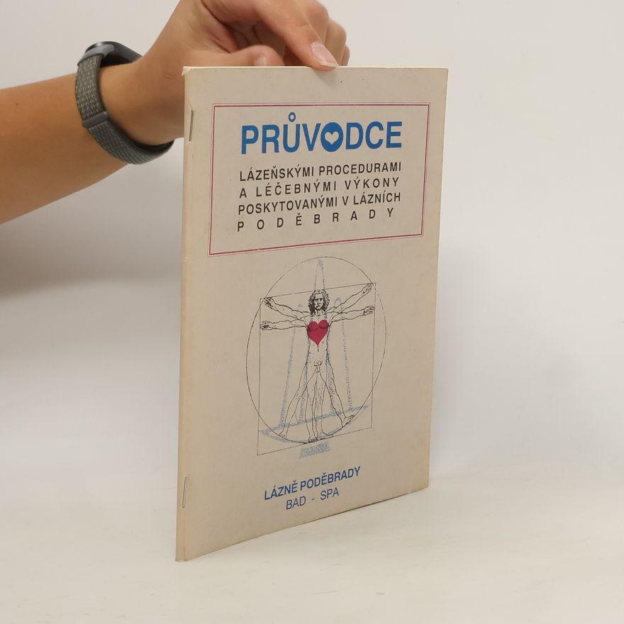 Kolektiv autorů Průvodce lázeňskými procedurami a léčebnými výkony poskytovanými v lázních Poděbrady