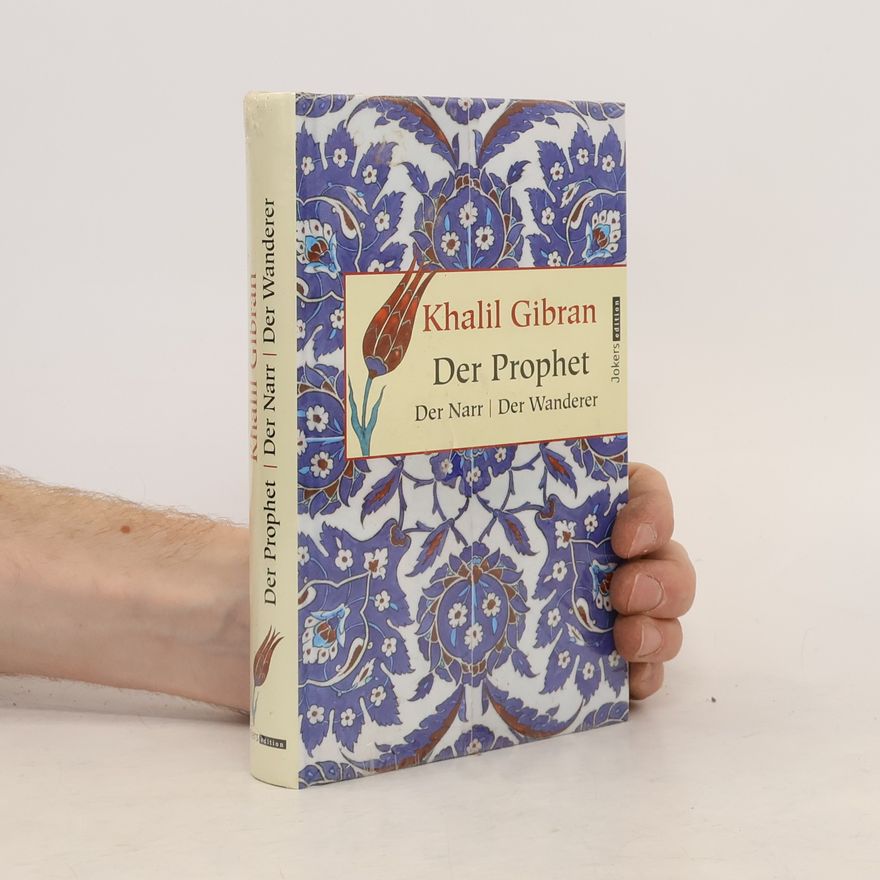 H̱alīl Ǧibrān Der Prophet. Der Narr. Der Wanderer