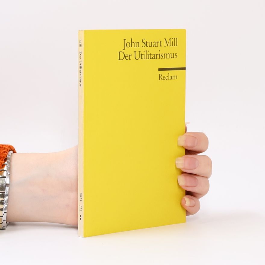 John Stuart Mill Der Utilitarismus