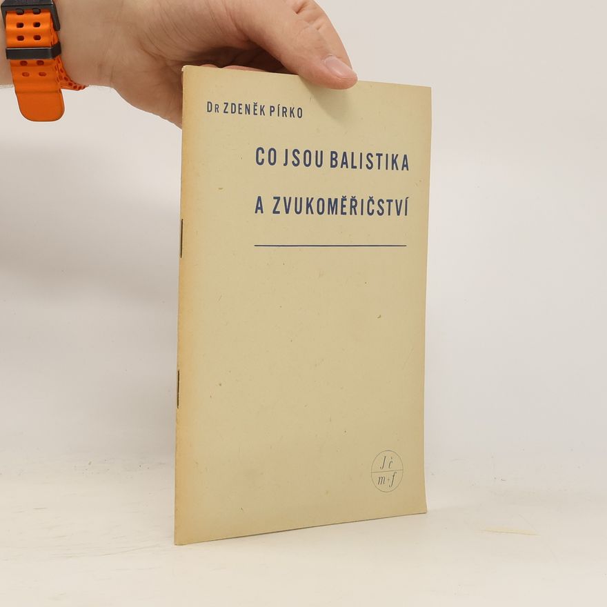 Zdeněk Pírko Co jsou balistika a zvukoměřičství?