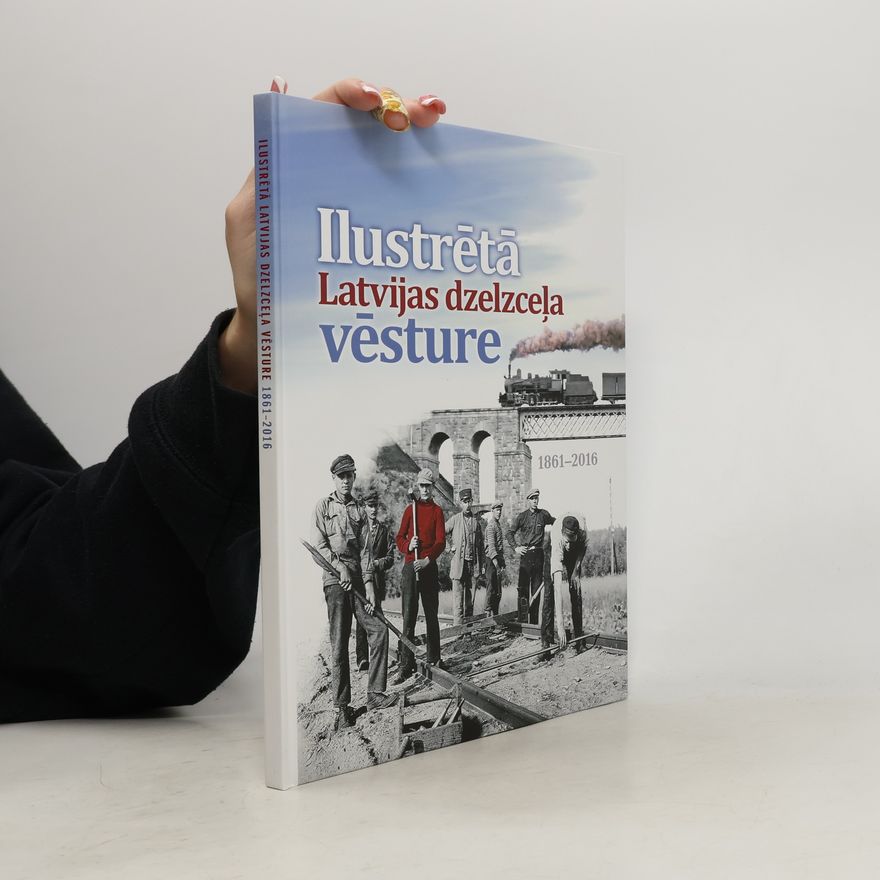 Toms Altbergs Ilustrētā Latvijas dzelzceļa vēsture