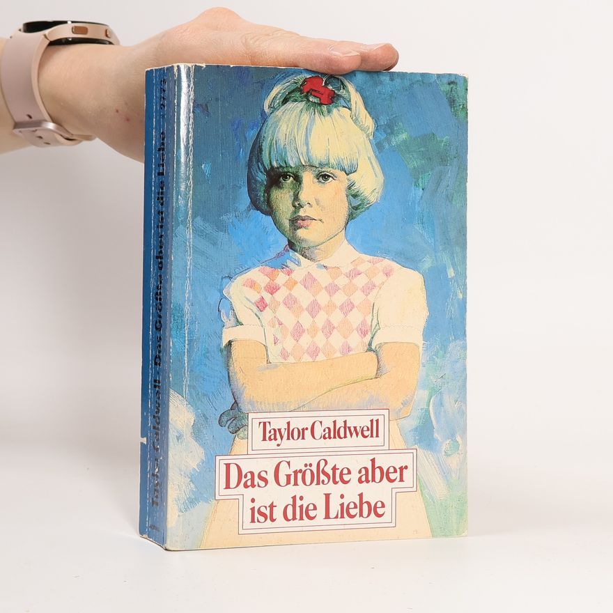 Taylor Caldwell Das Größte aber ist die Liebe.