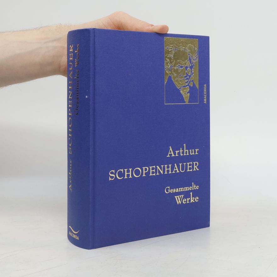 Arthur Schopenhauer Arthur Schopenhauer, Gesammelte Werke