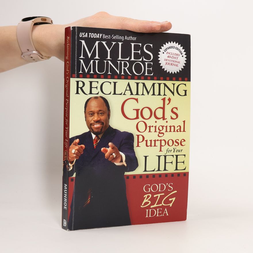 Myles Munroe Reclaiming God's Original Purpose for Your Life