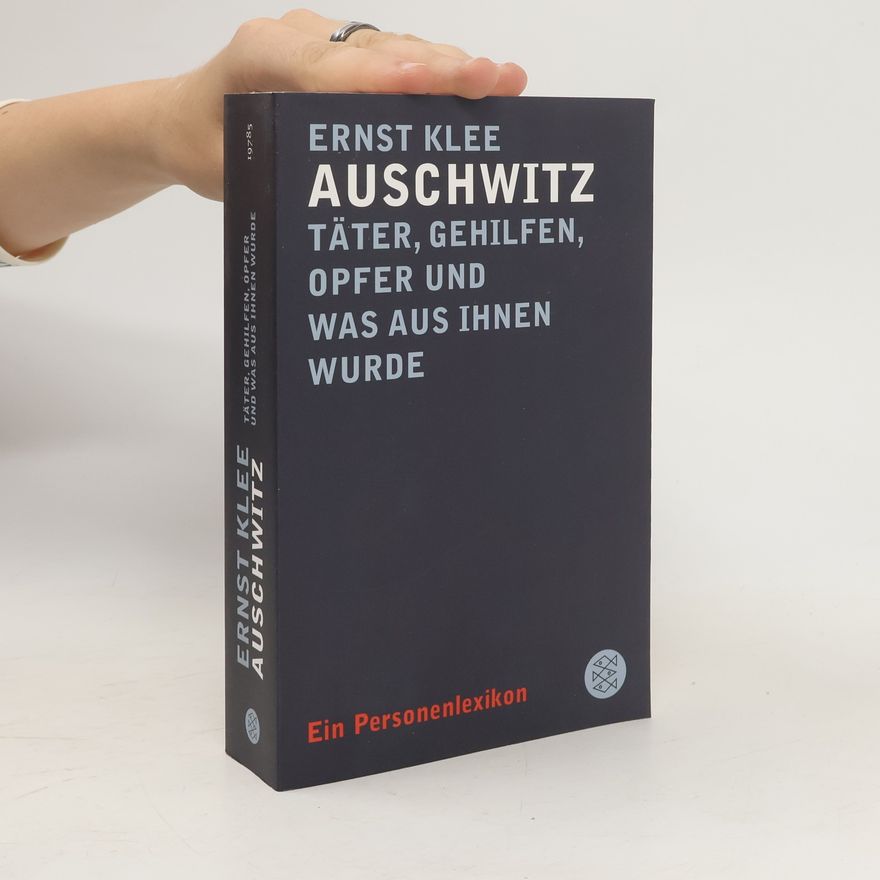 Ernst Klee Auschwitz - Täter, Gehilfen, Opfer und was aus ihnen wurde