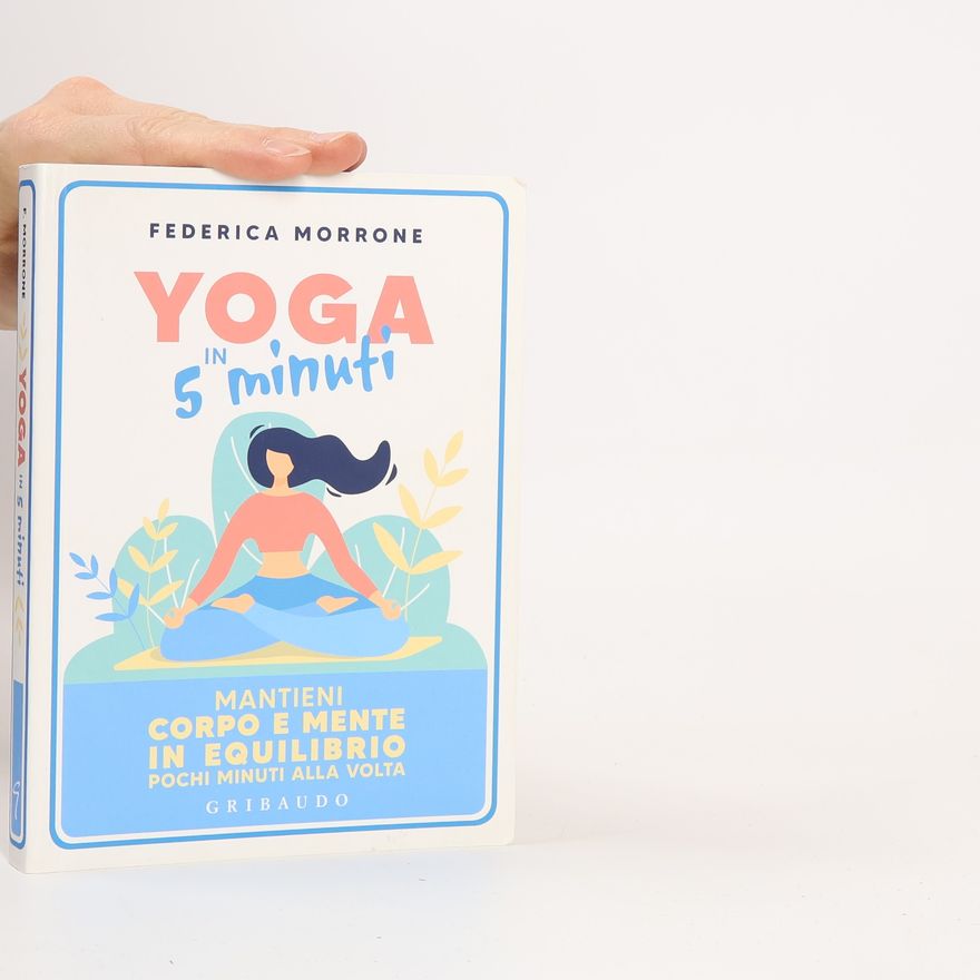 Federica Morrone Yoga in 5 minuti. Mantieni corpo e mente in equilibrio pochi minuti alla volta