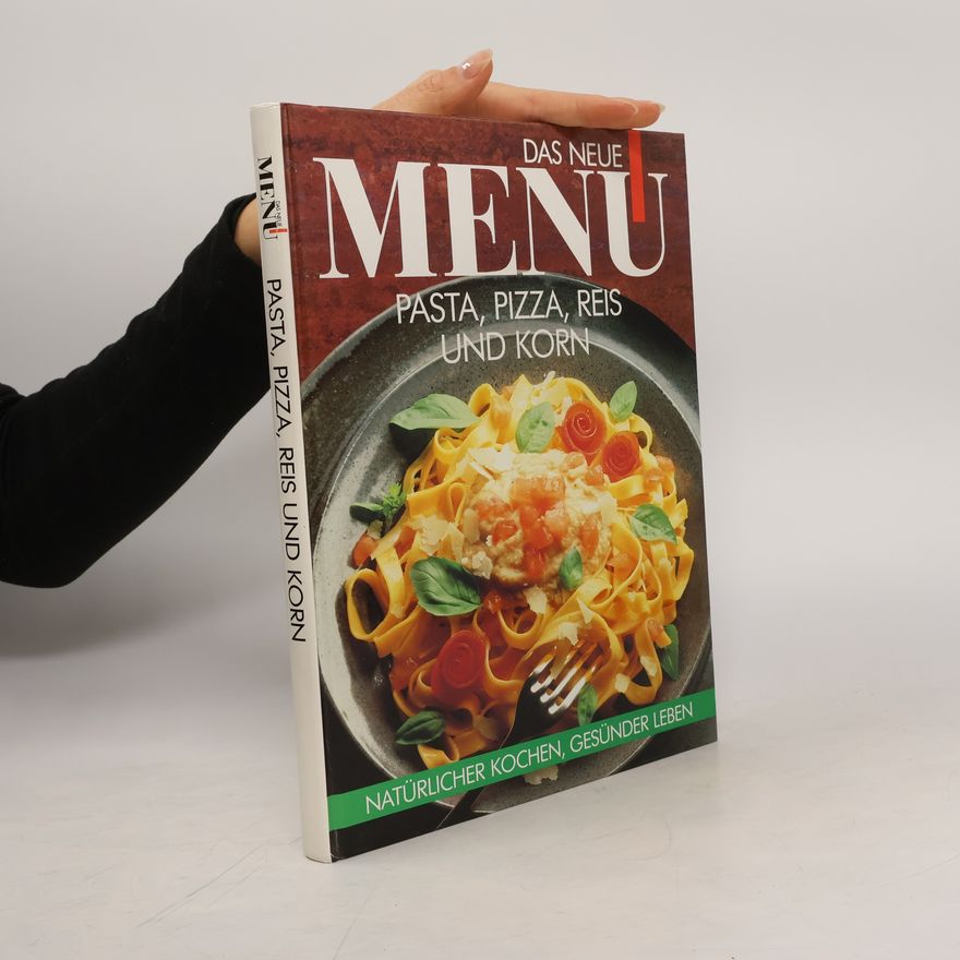 Autorenkollektiv Das neue Menü. Pasta, Pizza, Reis und Korn