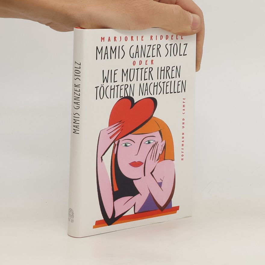 Marjorie Riddell Mamis ganzer Stolz oder wie Mütter ihren Töchtern nachstellen