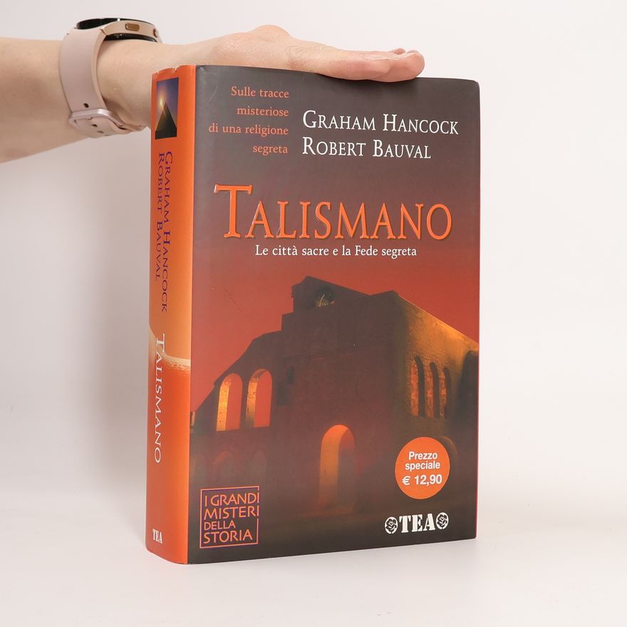 Robert Bauval Talismano. Le città sacre e la Fede segreta