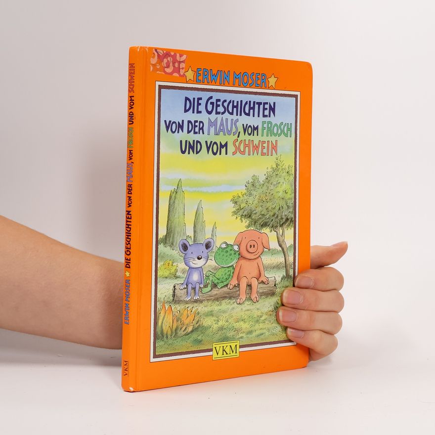 Erwin Moser Die Geschichten von der Maus, vom Frosch und vom Schwein. Wo schläft die Maus?; Wer küßt den Frosch?; Wie geht's dem Schwein. Drei Bildergeschichten