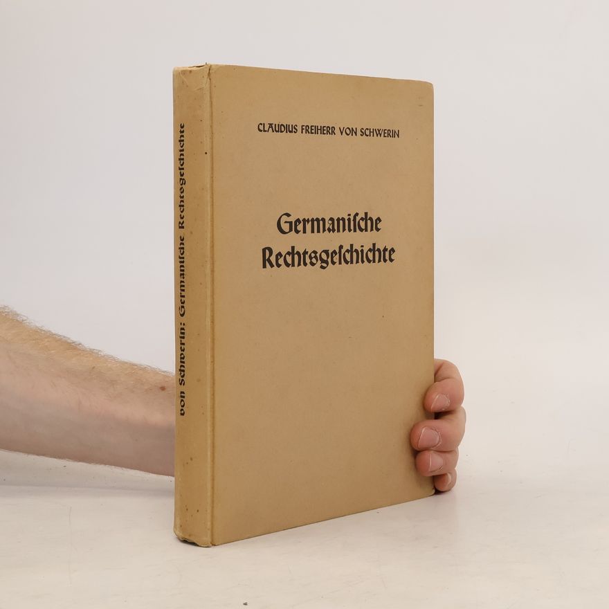 Claudius von Schwerin Germanische Rechtsgeschichte