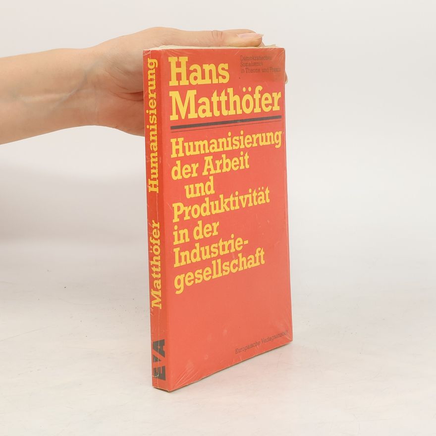 Hans Matthöfer Humanisierung der Arbeit und Produktivität in der Industriegesellschaft