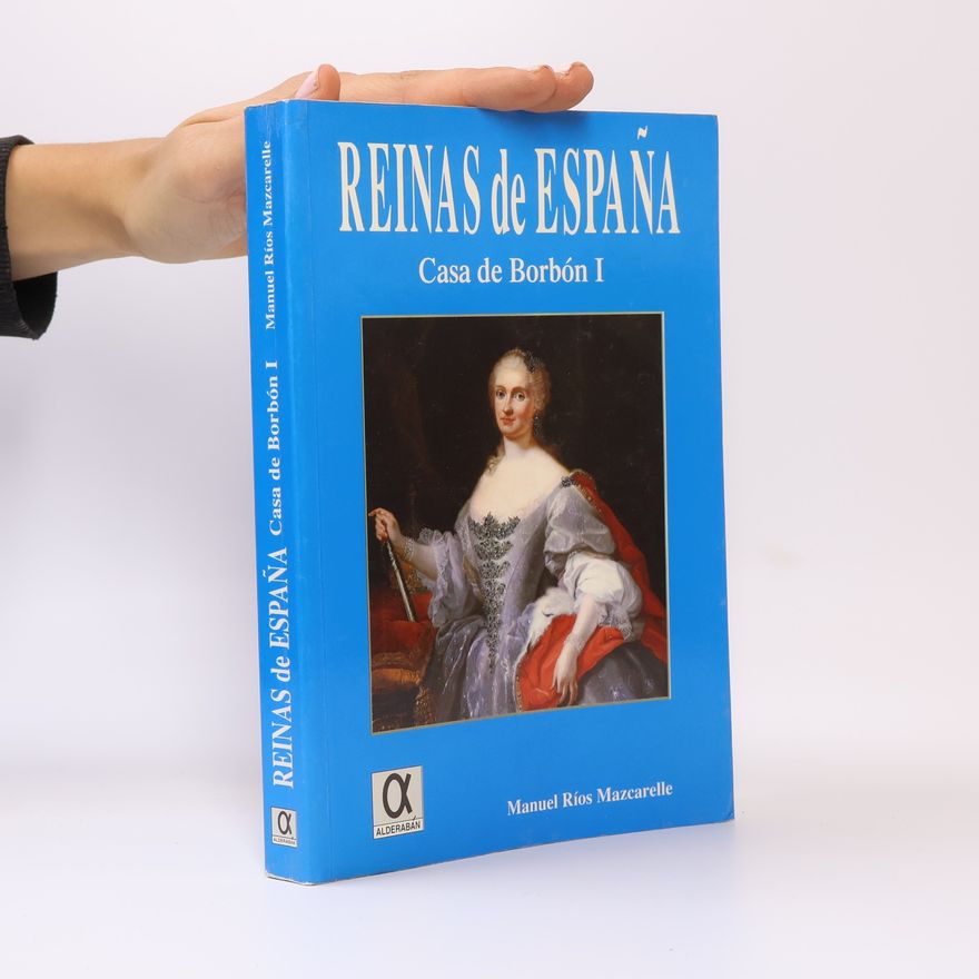 Manuel Ríos Mazcarelle Reinas de España. Casa de Borbón 1