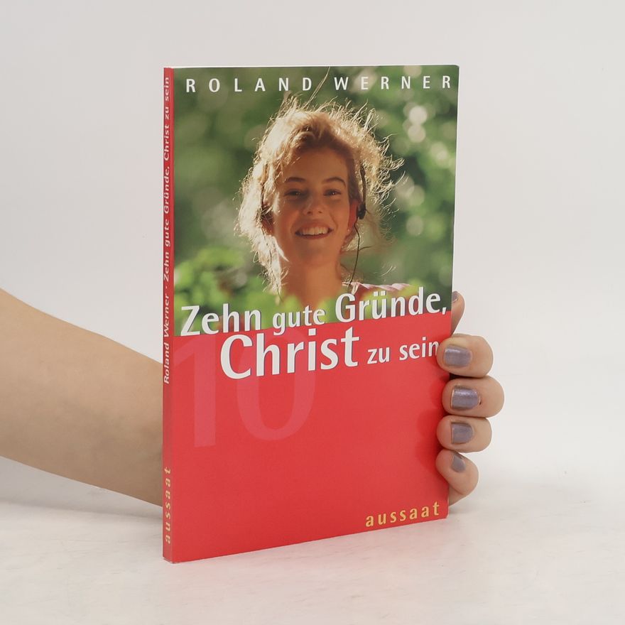 Roland Werner Zehn gute Gründe, Christ zu sein