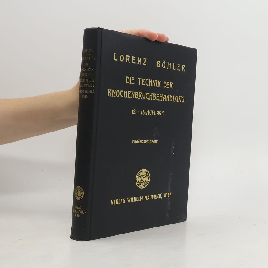 Lorenz Böhler Technik der Knochenbruchbehandlung. Erzählungsband