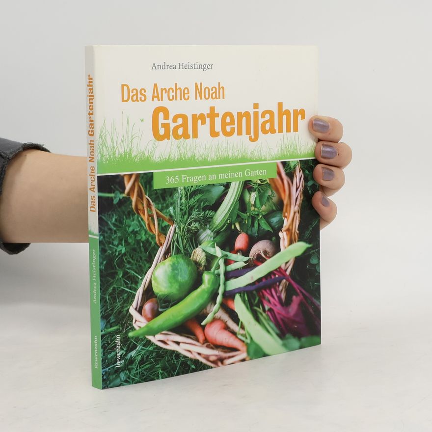 Andrea Heistinger Das Arche-Noah-Gartenjahr