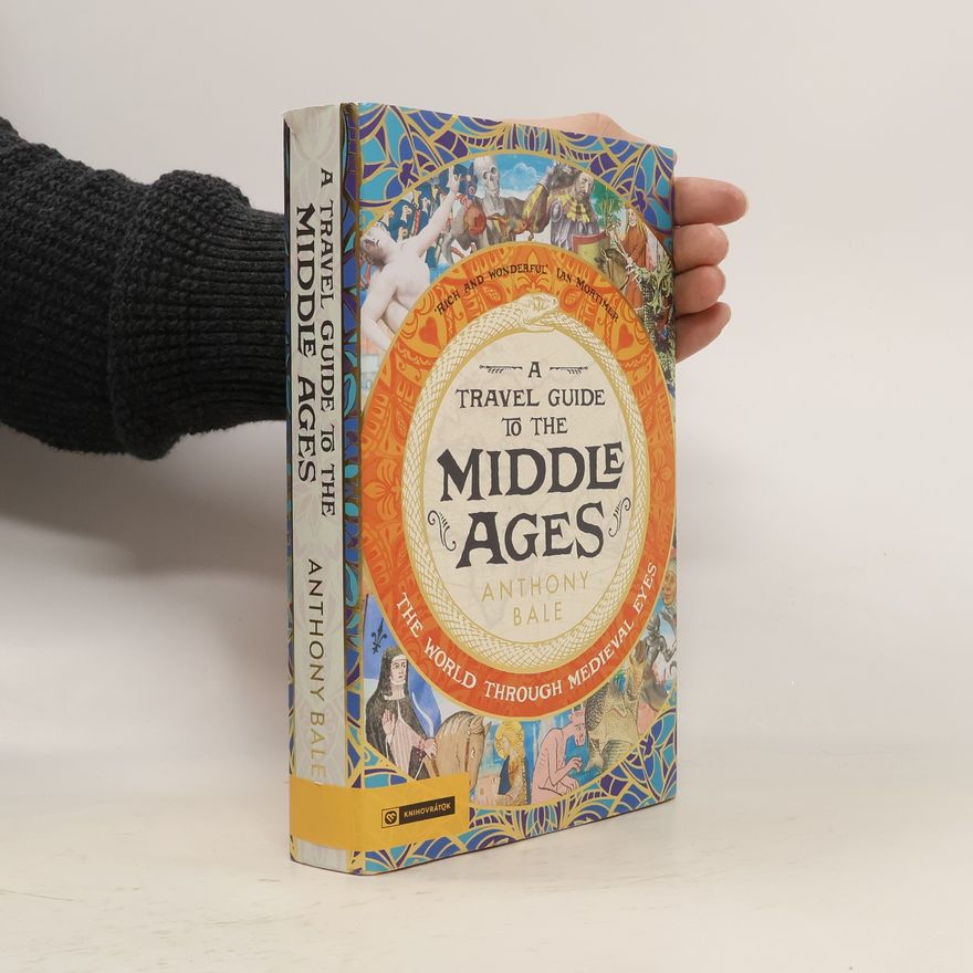 Anthony Bale A Travel Guide to the Middle Ages