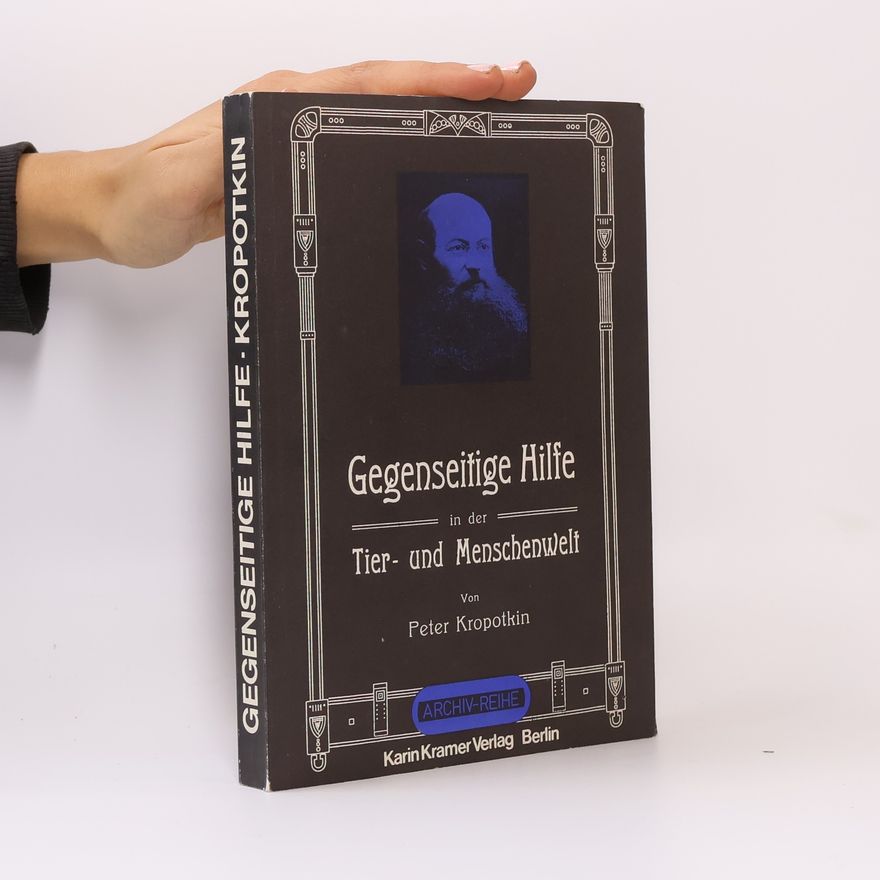 Petr Aleksejevič Kropotkin Gegenseitige Hilfe in der Tier- und Menschenwelt