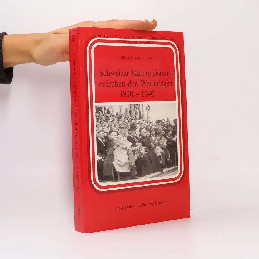 Urs Altermatt Schweizer Katholizismus zwischen den Weltkriegen 1920 - 1940