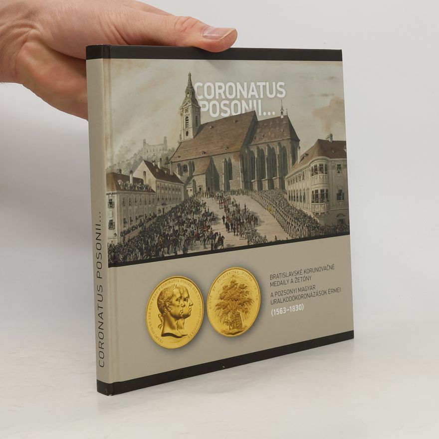 Géza Pálffy Coronatus Posonii... – Bratislavské korunovačné medaily a žetóny (1563 – 1830)