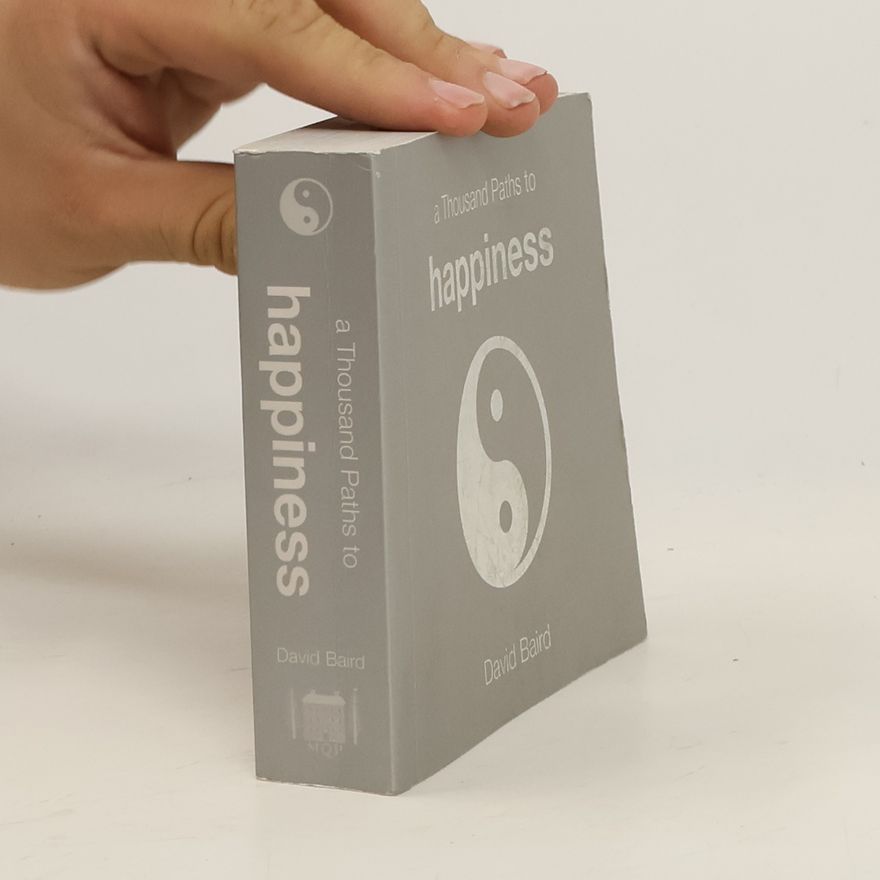 David Baird A Thousand Paths to Happiness