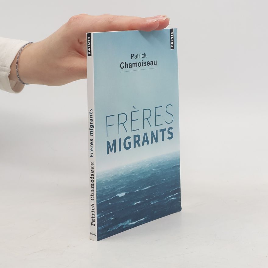 Patrick Chamoiseau Frères migrants