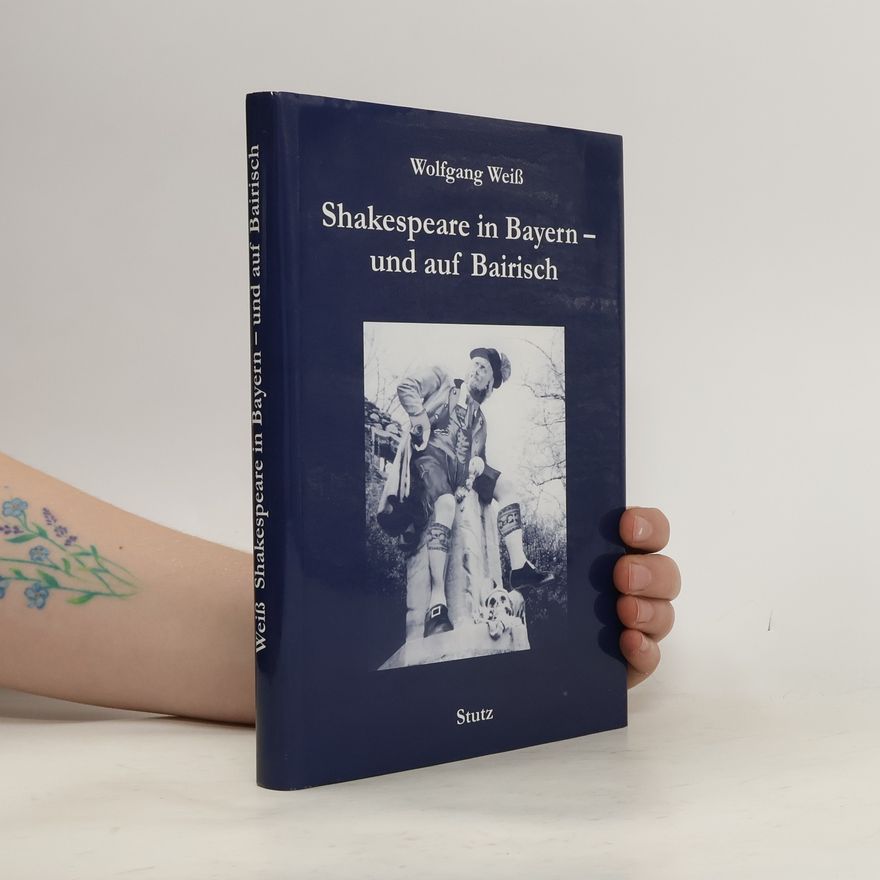 Wolfgang Weiss Shakespeare in Bayern - und auf Bairisch