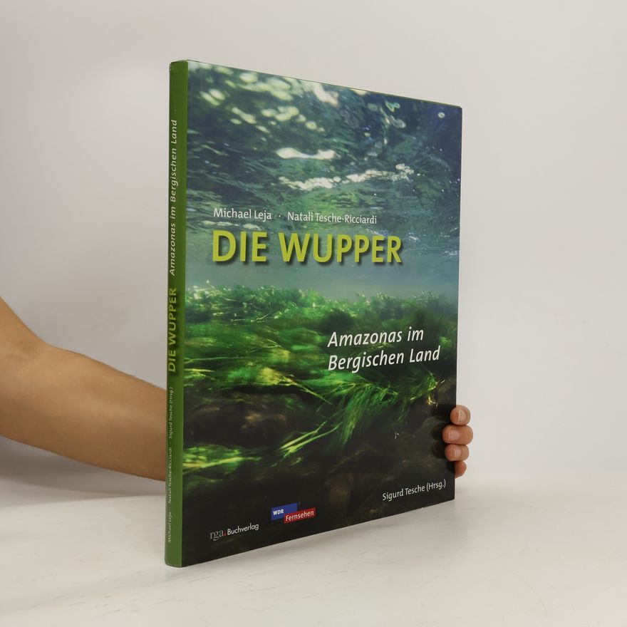 Michael Leja Die Wupper. Amazonas im Bergischen Land