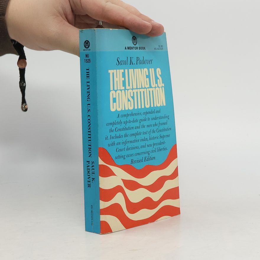 Saul K. Padover The Living U. S. Constitution