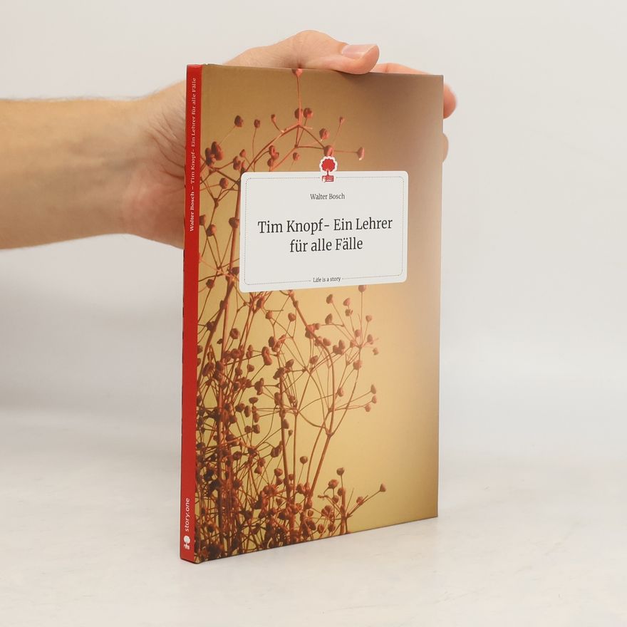 Walter Bosch Tim Knopf- Ein Lehrer für alle Fälle. Life is a Story - story.one