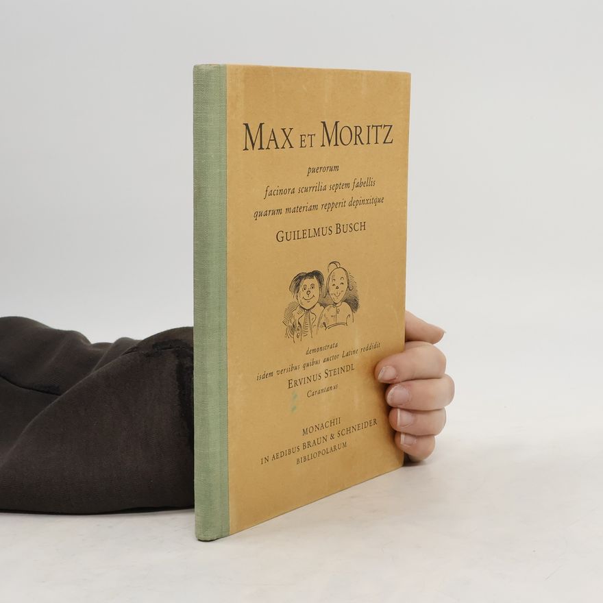 Wilhelm Busch Max et Moritz, puerorum facinora scurrilia septem fabellis quarum materiam repperit depinxitque Guilelmus Busch