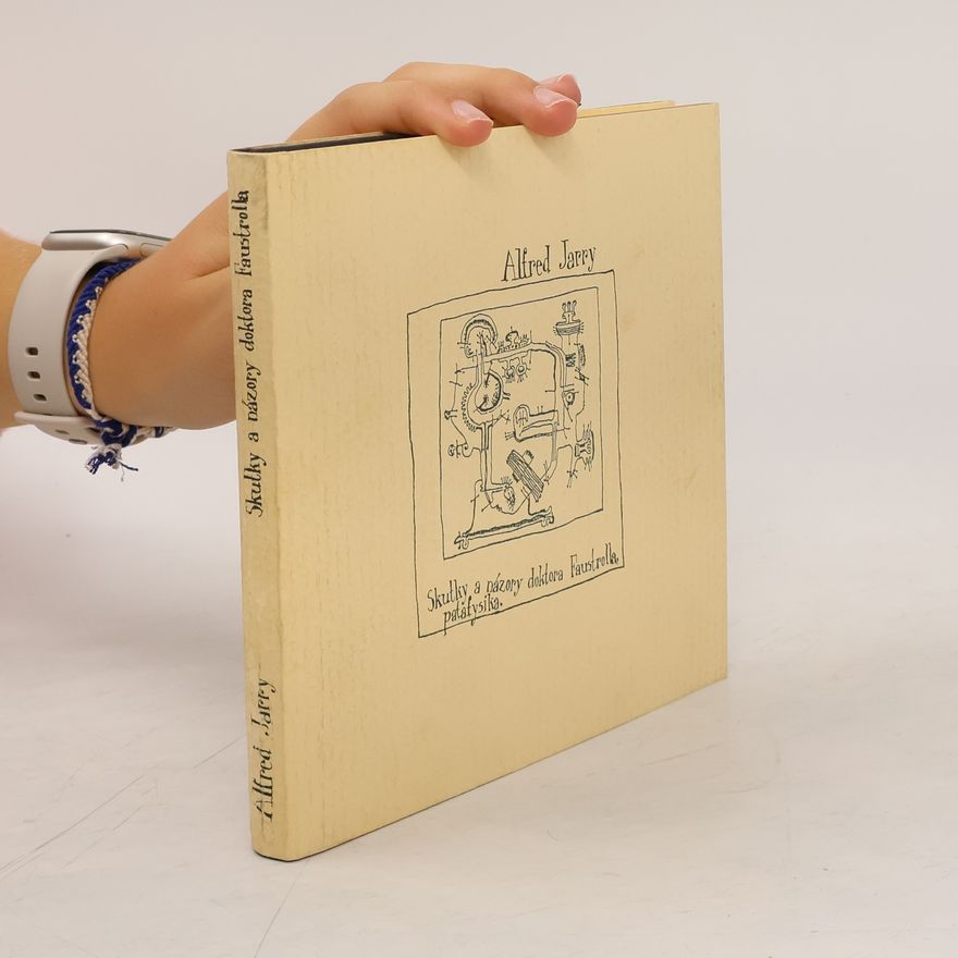 Alfred Jarry Skutky a názory doktora Faustrolla, patafysika