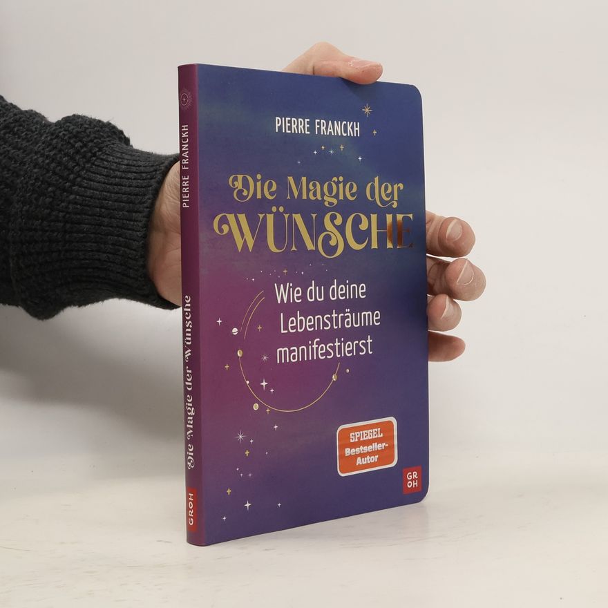 Pierre Franckh Die Magie der Wünsche. Wie du deine Lebensträume manifestierst. Eintragbuch zum Schreiben, Zeichnen und Einkleben mit einfacher Übungsanleitung und Theorieteil zur positiven Psychologie