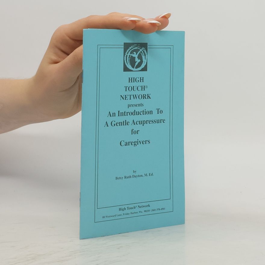 Betsy Ruth Dayton An Introduction To A Gentle Acupressure for Caregivers