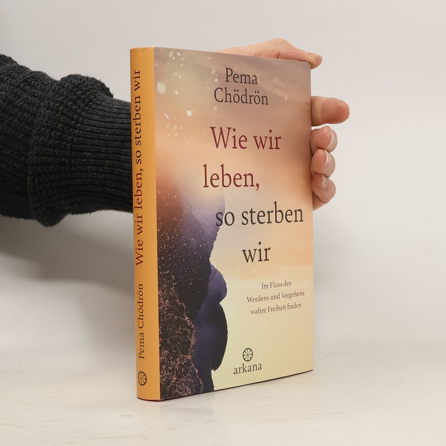 Pema Chödrön Wie wir leben, so sterben wir