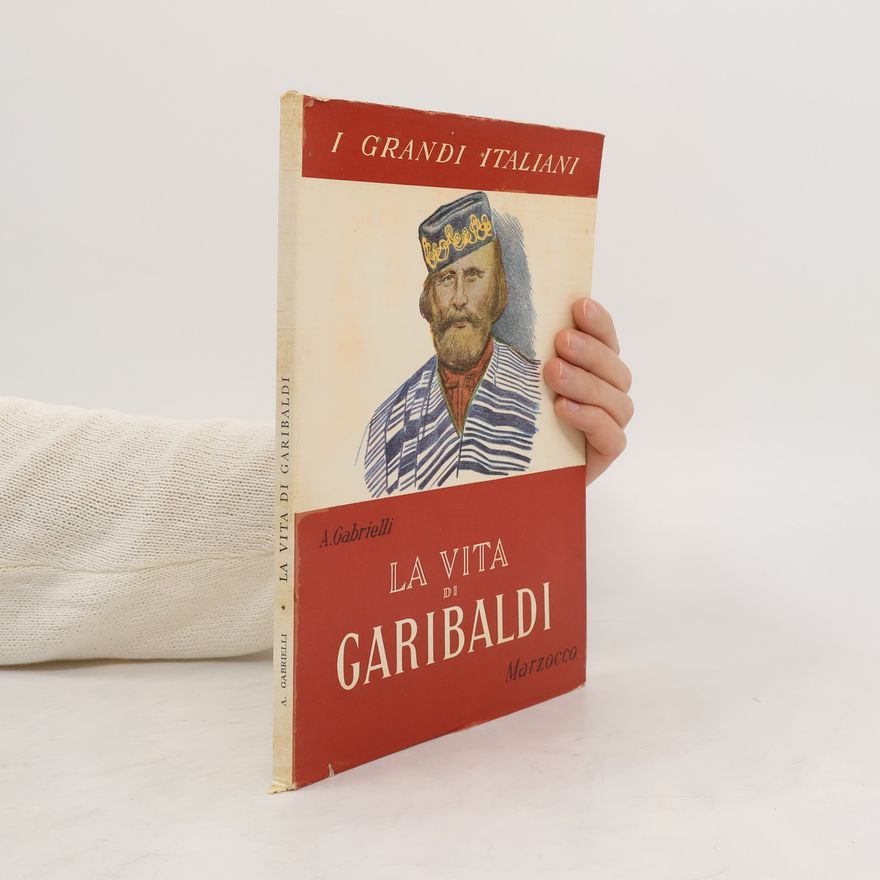 A. Gabrielli La Vita di Garibaldi