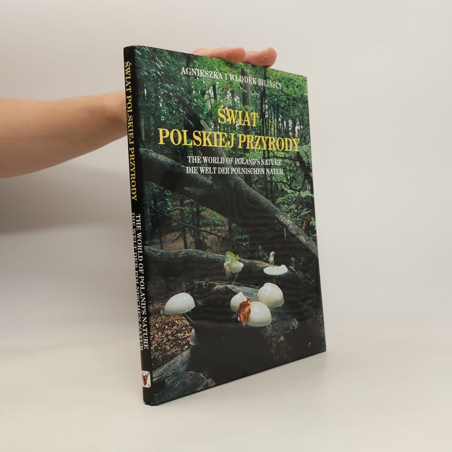 Agnieszka Bilińscy Świat polskiej przyrody. The world of Poland's nature. Die Welt der polnischen Natur