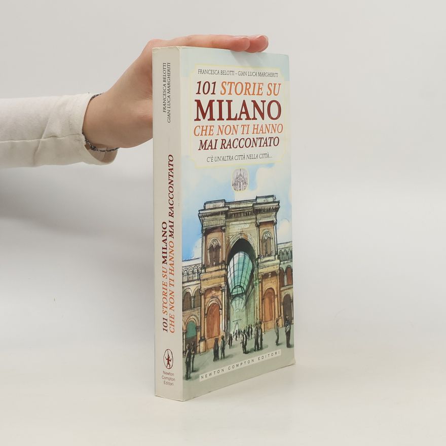 Gian Luca Margheriti 101 storie su Milano che non ti hanno mai raccontato